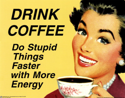 Drink Coffee, Do stupid things faster poster