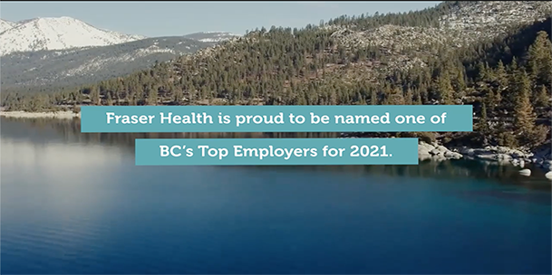 A picture of a lake and mountains with text in front thats says "Fraser Health is proud to be named one of B.C.'s top employers for 2021"