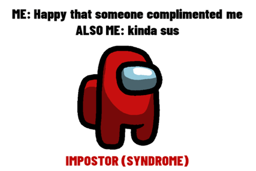 A red imposter character from the game 'Among Us' with the text: "ME: Happy that someone complimented me; ALSO ME: kinda sus" in black text at the top of the page and "IMPOSTOR (SYNDROME)" in red, all-caps text at the bottom of the impostor character