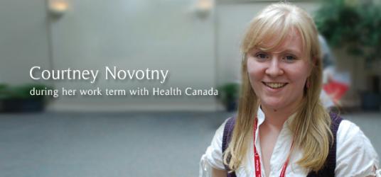 Courtney smiles next to a caption that reads, "Courtney Novotny during her work term with Health Canada". 