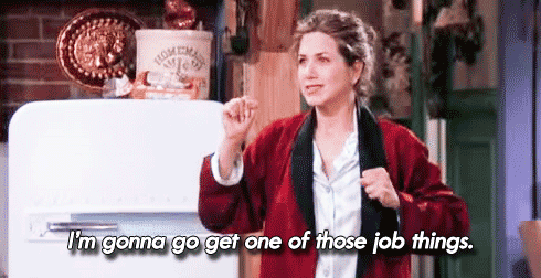 Friends reference, I'm gonna go get one of those job things