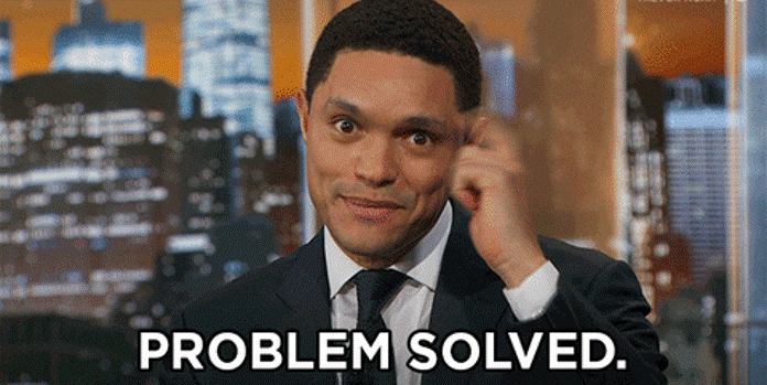 Trevor from The Daily Show saying "problem solved"